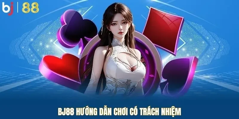 BJ88 hướng dẫn chơi có trách nhiệm