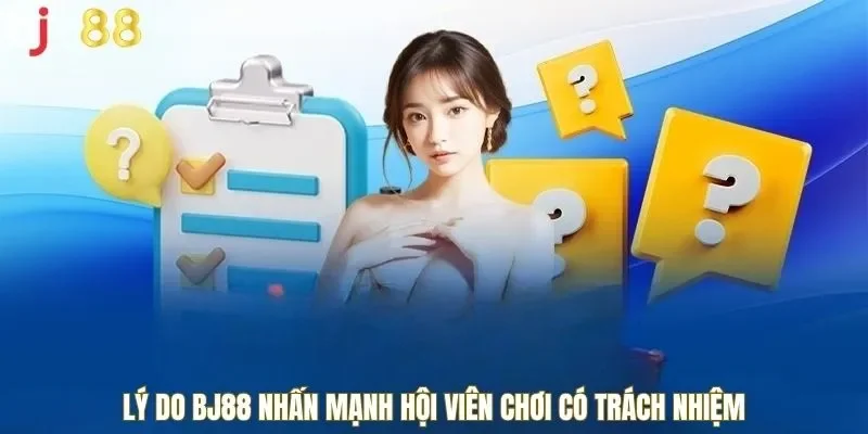 Lý do BJ88 nhấn mạnh hội viên chơi có trách nhiệm